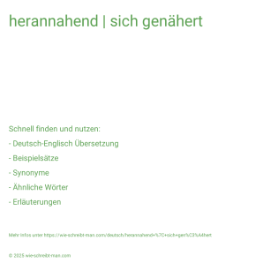 Wie schreibt man herannahend | sich genähert? Bedeutung, Synonym, Antonym & Zitate.