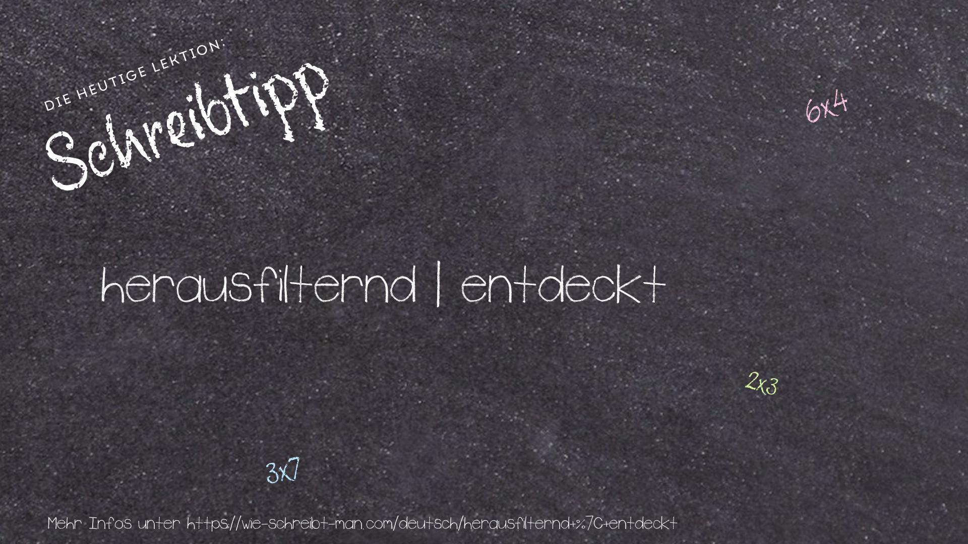 Schreibtipp herausfilternd | entdeckt