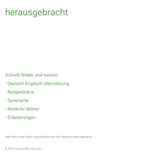 Wie schreibt man herausgebracht? Bedeutung, Synonym, Antonym & Zitate.