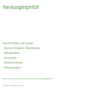 Wie schreibt man herausgespritzt? Bedeutung, Synonym, Antonym & Zitate.