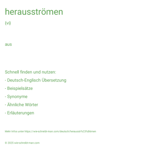Wie schreibt man herausströmen? Bedeutung, Synonym, Antonym & Zitate.
