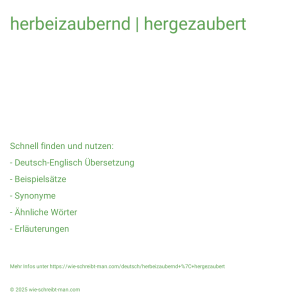 Wie schreibt man herbeizaubernd | hergezaubert? Bedeutung, Synonym, Antonym & Zitate.
