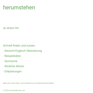 Wie schreibt man herumstehen? Bedeutung, Synonym, Antonym & Zitate.