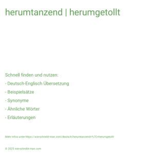 Wie schreibt man herumtanzend | herumgetollt? Bedeutung, Synonym, Antonym & Zitate.
