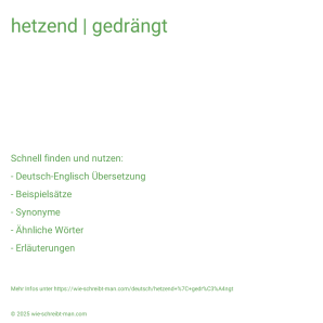 Wie schreibt man hetzend | gedrängt? Bedeutung, Synonym, Antonym & Zitate.