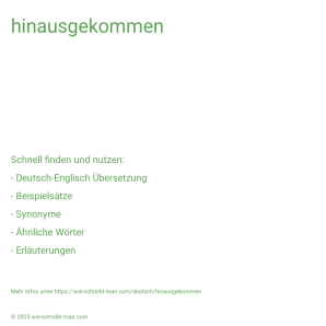 Wie schreibt man hinausgekommen? Bedeutung, Synonym, Antonym & Zitate.