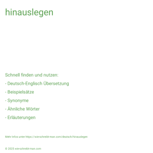 Wie schreibt man hinauslegen? Bedeutung, Synonym, Antonym & Zitate.