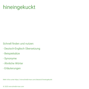 Wie schreibt man hineingekuckt? Bedeutung, Synonym, Antonym & Zitate.