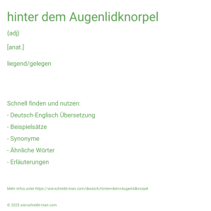 Wie schreibt man hinter dem Augenlidknorpel? Bedeutung, Synonym, Antonym & Zitate.