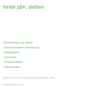 Wie schreibt man hinter jdm. stehen? Bedeutung, Synonym, Antonym & Zitate.