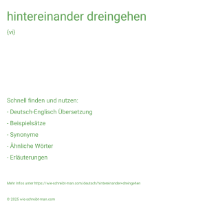 Wie schreibt man hintereinander dreingehen? Bedeutung, Synonym, Antonym & Zitate.