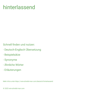 Wie schreibt man hinterlassend? Bedeutung, Synonym, Antonym & Zitate.