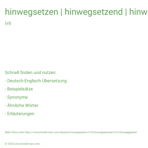 Wie schreibt man hinwegsetzen | hinwegsetzend | hinweggesetzt? Bedeutung, Synonym, Antonym & Zitate.