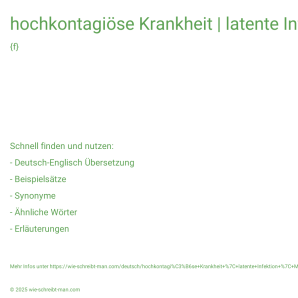 Wie schreibt man hochkontagiöse Krankheit | latente Infektion | Magen-Darm-Infektion? Bedeutung, Synonym, Antonym & Zitate.
