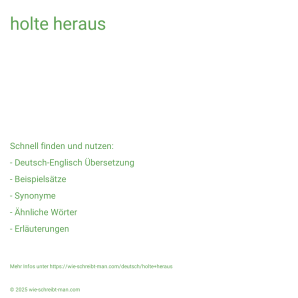 Wie schreibt man holte heraus? Bedeutung, Synonym, Antonym & Zitate.