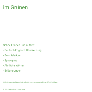 Wie schreibt man im Grünen? Bedeutung, Synonym, Antonym & Zitate.