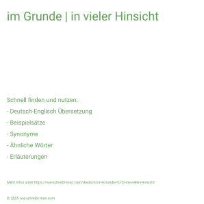Wie schreibt man im Grunde | in vieler Hinsicht? Bedeutung, Synonym, Antonym & Zitate.