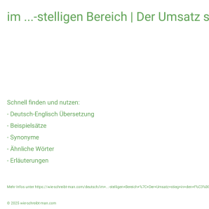 Wie schreibt man im ...-stelligen Bereich | Der Umsatz stieg in den fünfstelligen Bereich.? Bedeutung, Synonym, Antonym & Zitate.