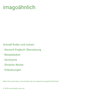 Wie schreibt man imagoähnlich? Bedeutung, Synonym, Antonym & Zitate.