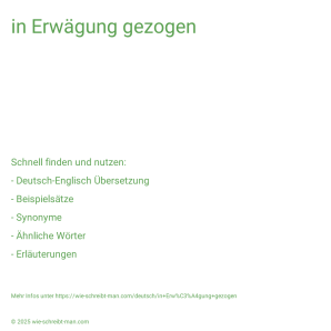 Wie schreibt man in Erwägung gezogen? Bedeutung, Synonym, Antonym & Zitate.