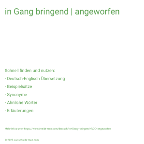 Wie schreibt man in Gang bringend | angeworfen? Bedeutung, Synonym, Antonym & Zitate.