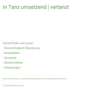 Wie schreibt man in Tanz umsetzend | vertanzt? Bedeutung, Synonym, Antonym & Zitate.