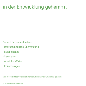 Wie schreibt man in der Entwicklung gehemmt? Bedeutung, Synonym, Antonym & Zitate.
