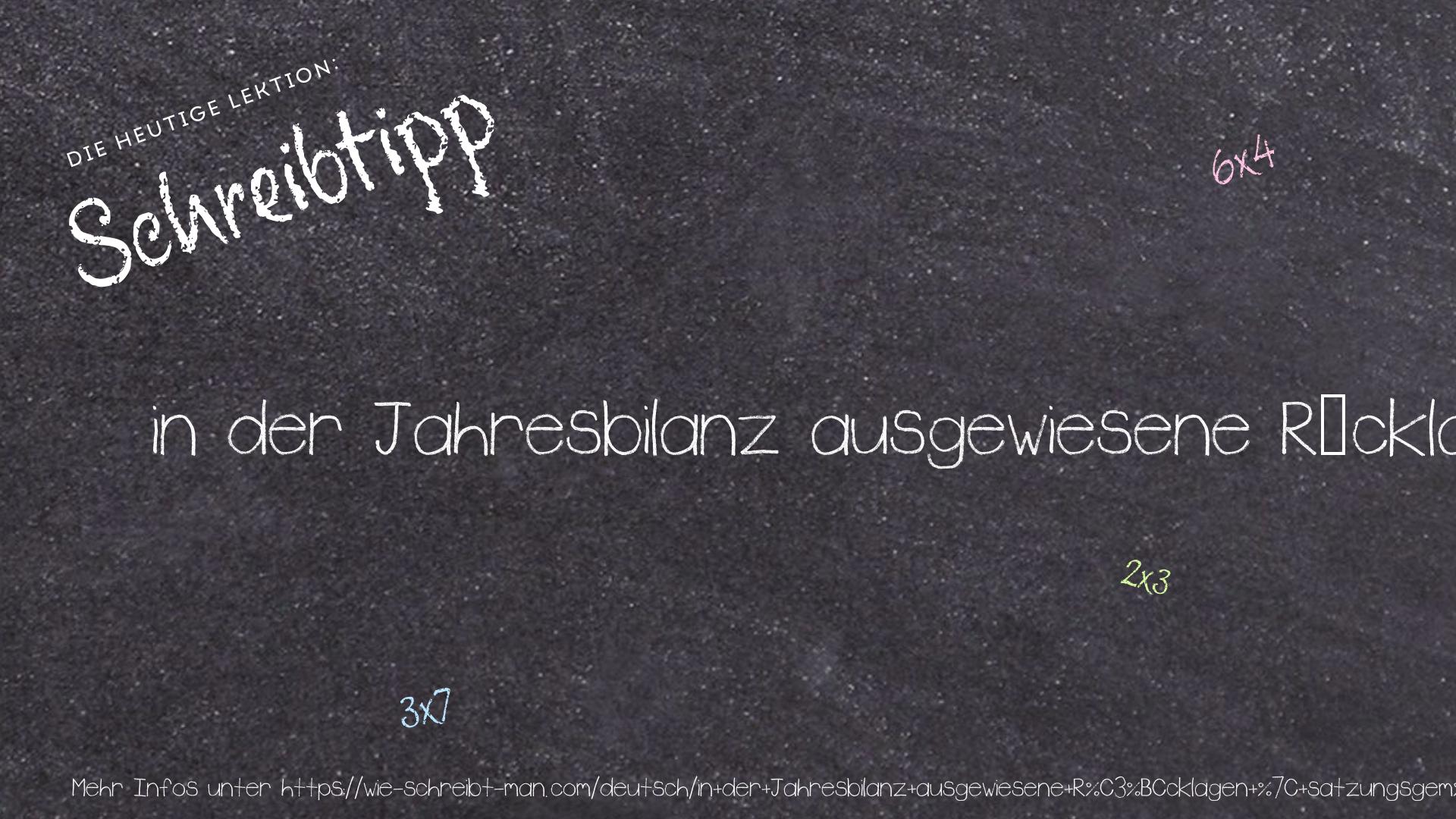 Schreibtipp in der Jahresbilanz ausgewiesene Rücklagen | satzungsgemäße Rücklagen