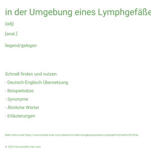 Wie schreibt man in der Umgebung eines Lymphgefäßes? Bedeutung, Synonym, Antonym & Zitate.