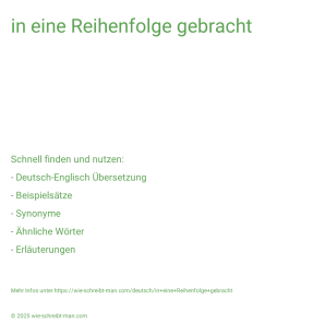 Wie schreibt man in eine Reihenfolge gebracht? Bedeutung, Synonym, Antonym & Zitate.