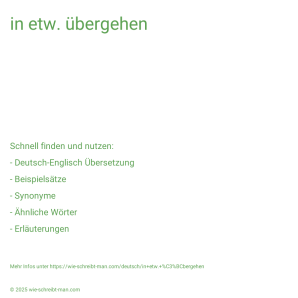Wie schreibt man in etw. übergehen? Bedeutung, Synonym, Antonym & Zitate.