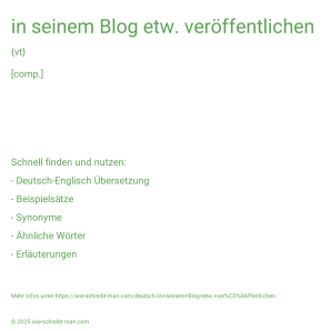 Wie schreibt man in seinem Blog etw. veröffentlichen? Bedeutung, Synonym, Antonym & Zitate.
