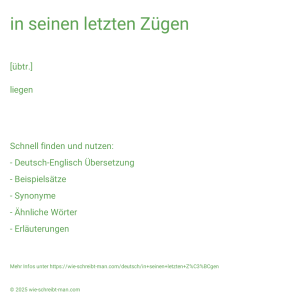 Wie schreibt man in seinen letzten Zügen? Bedeutung, Synonym, Antonym & Zitate.