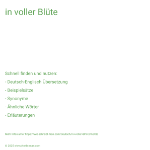Wie schreibt man in voller Blüte? Bedeutung, Synonym, Antonym & Zitate.
