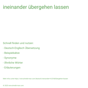 Wie schreibt man ineinander übergehen lassen? Bedeutung, Synonym, Antonym & Zitate.
