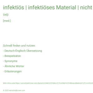 Wie schreibt man infektiös | infektiöses Material | nicht infektiös? Bedeutung, Synonym, Antonym & Zitate.