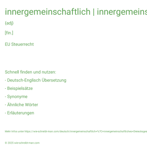 Wie schreibt man innergemeinschaftlich | innergemeinschaftliches Dreiecksgeschäft? Bedeutung, Synonym, Antonym & Zitate.