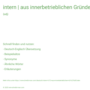 Wie schreibt man intern | aus innerbetrieblichen Gründen? Bedeutung, Synonym, Antonym & Zitate.