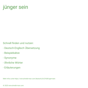 Wie schreibt man jünger sein? Bedeutung, Synonym, Antonym & Zitate.