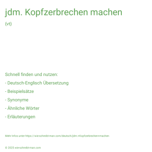 Wie schreibt man jdm. Kopfzerbrechen machen? Bedeutung, Synonym, Antonym & Zitate.