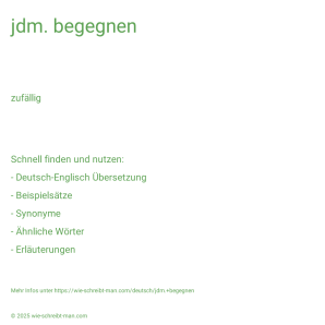 Wie schreibt man jdm. begegnen? Bedeutung, Synonym, Antonym & Zitate.