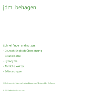 Wie schreibt man jdm. behagen? Bedeutung, Synonym, Antonym & Zitate.