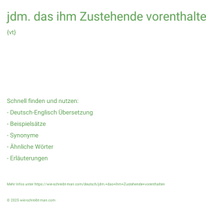Wie schreibt man jdm. das ihm Zustehende vorenthalten? Bedeutung, Synonym, Antonym & Zitate.