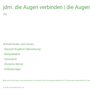 Wie schreibt man jdm. die Augen verbinden | die Augen verbindend | die Augen verbunden? Bedeutung, Synonym, Antonym & Zitate.