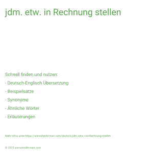 Wie schreibt man jdm. etw. in Rechnung stellen? Bedeutung, Synonym, Antonym & Zitate.