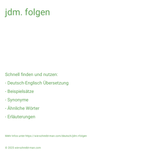 Wie schreibt man jdm. folgen? Bedeutung, Synonym, Antonym & Zitate.