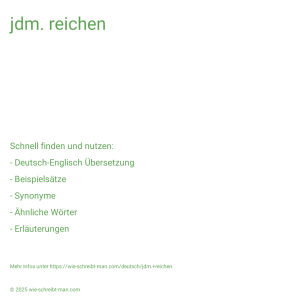Wie schreibt man jdm. reichen? Bedeutung, Synonym, Antonym & Zitate.