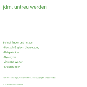 Wie schreibt man jdm. untreu werden? Bedeutung, Synonym, Antonym & Zitate.