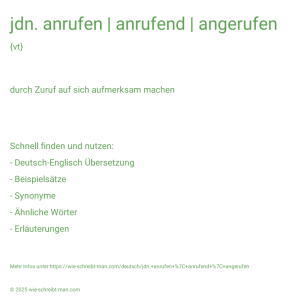 Wie schreibt man jdn. anrufen | anrufend | angerufen? Bedeutung, Synonym, Antonym & Zitate.