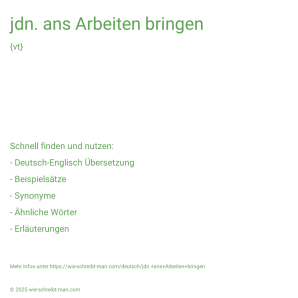 Wie schreibt man jdn. ans Arbeiten bringen? Bedeutung, Synonym, Antonym & Zitate.